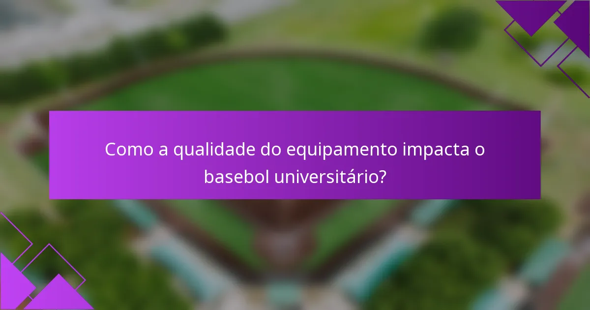 Como a qualidade do equipamento impacta o basebol universitário?