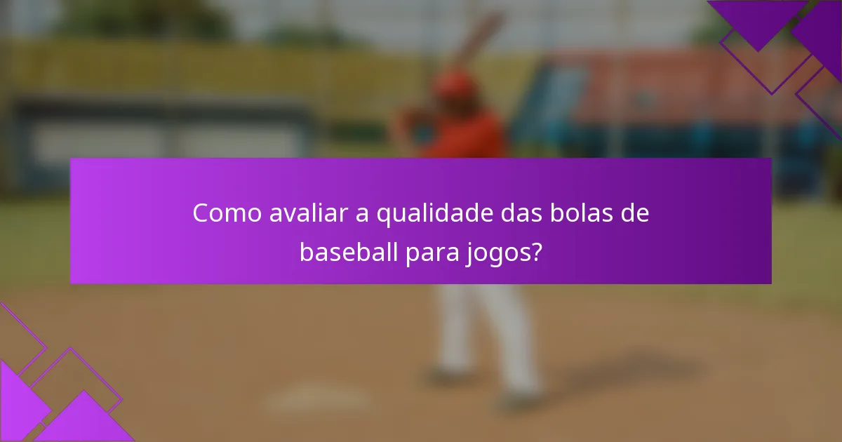 Como avaliar a qualidade das bolas de baseball para jogos?