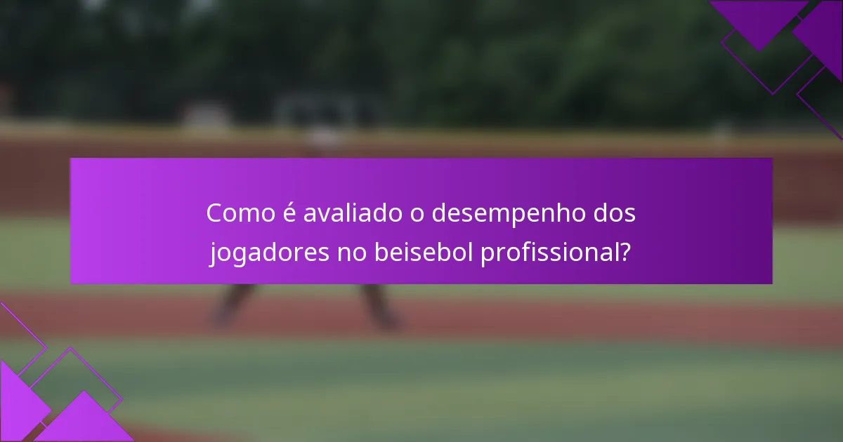 Como é avaliado o desempenho dos jogadores no beisebol profissional?