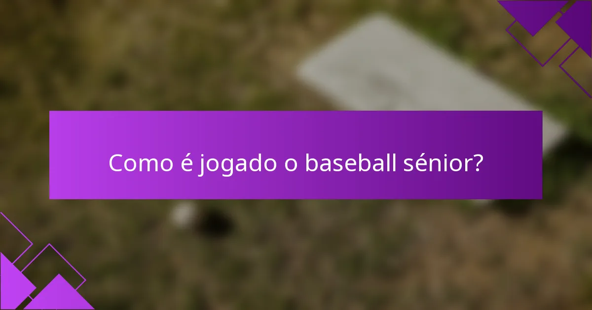 Como é jogado o baseball sénior?