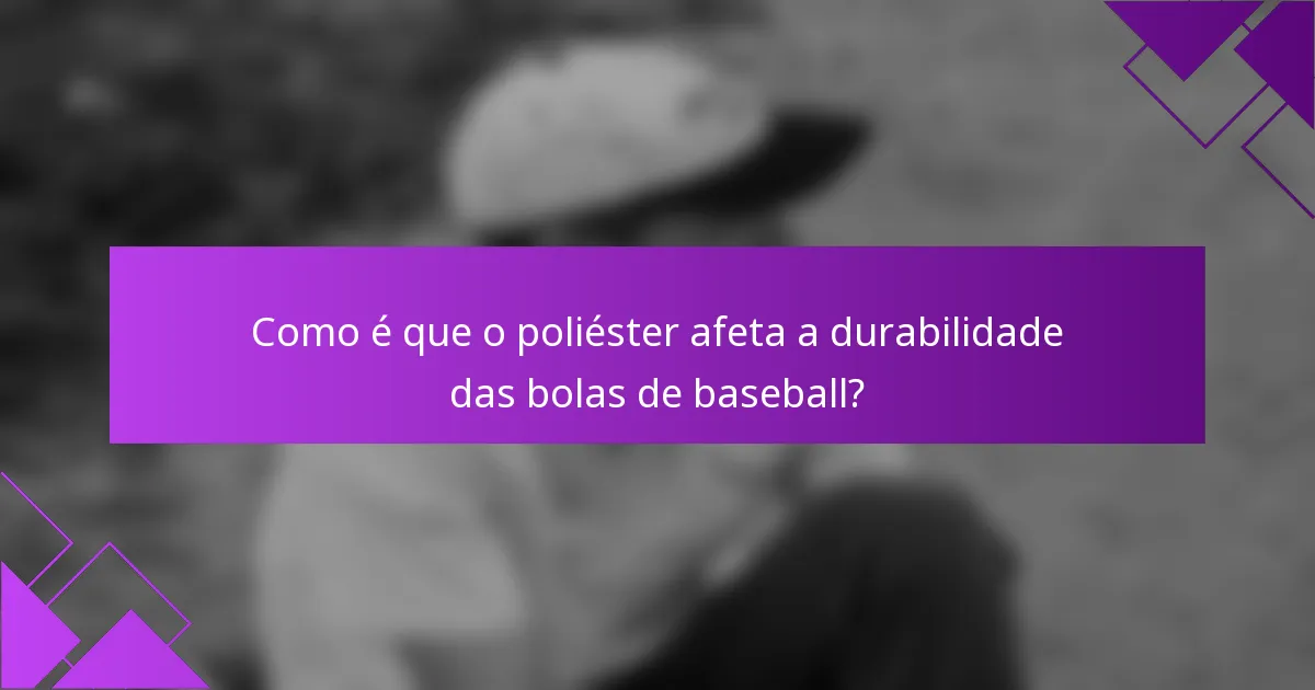 Como é que o poliéster afeta a durabilidade das bolas de baseball?