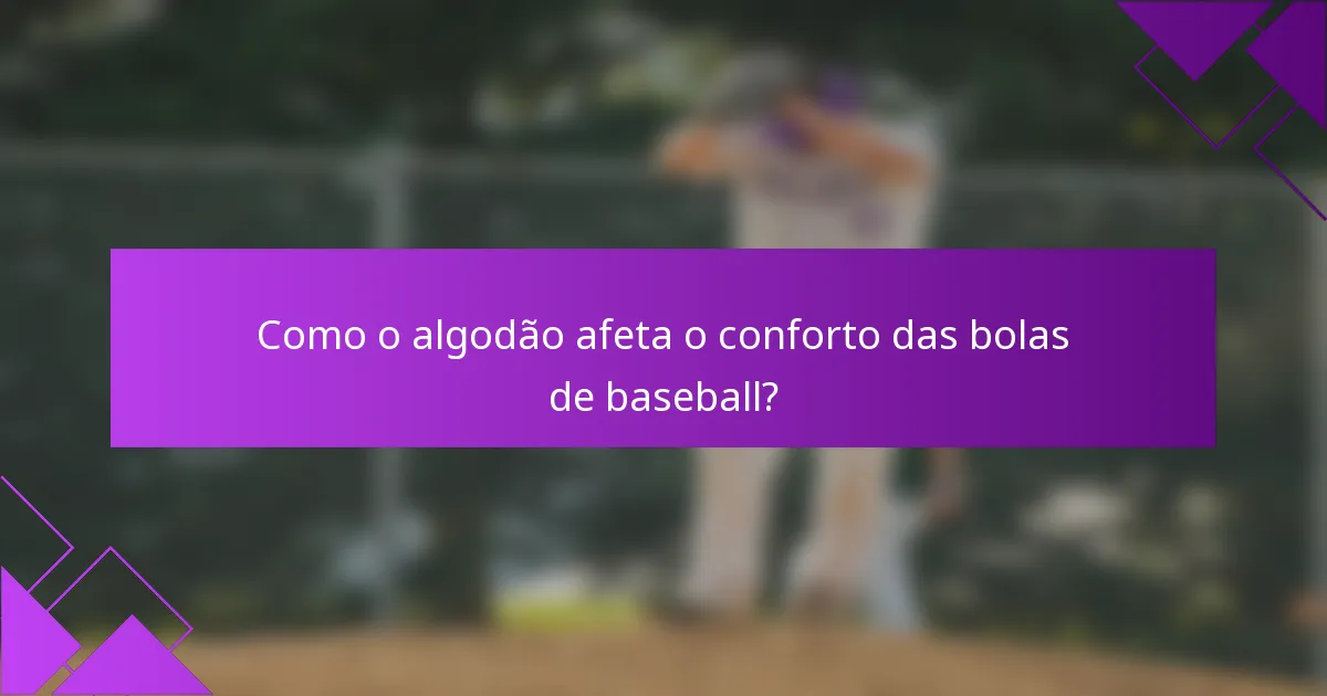 Como o algodão afeta o conforto das bolas de baseball?