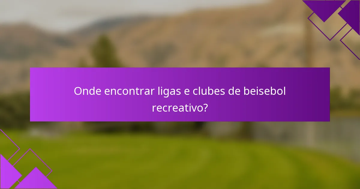Onde encontrar ligas e clubes de beisebol recreativo?