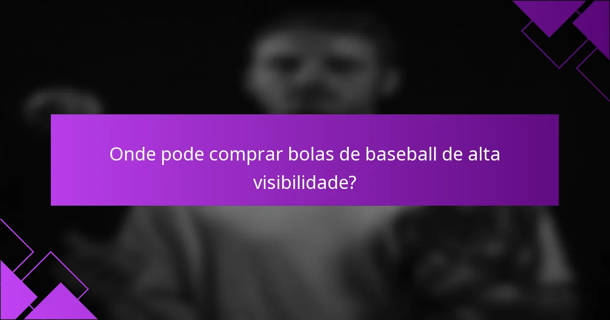 Onde pode comprar bolas de baseball de alta visibilidade?
