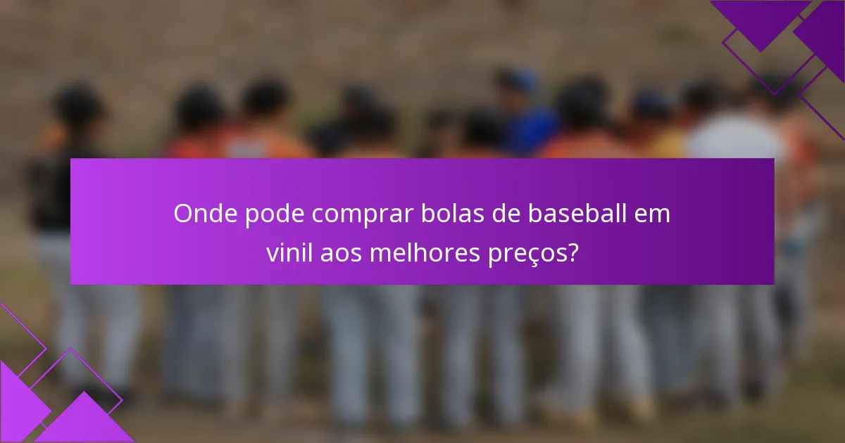 Onde pode comprar bolas de baseball em vinil aos melhores preços?