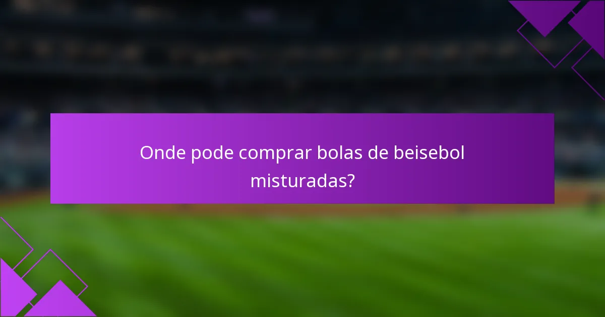 Onde pode comprar bolas de beisebol misturadas?