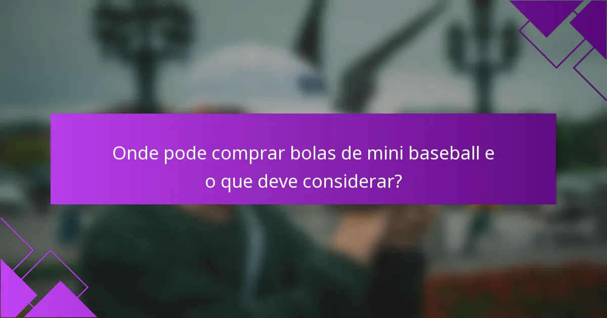 Onde pode comprar bolas de mini baseball e o que deve considerar?