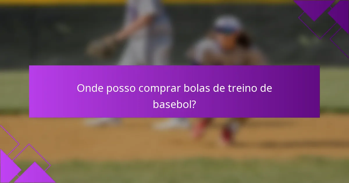 Onde posso comprar bolas de treino de basebol?