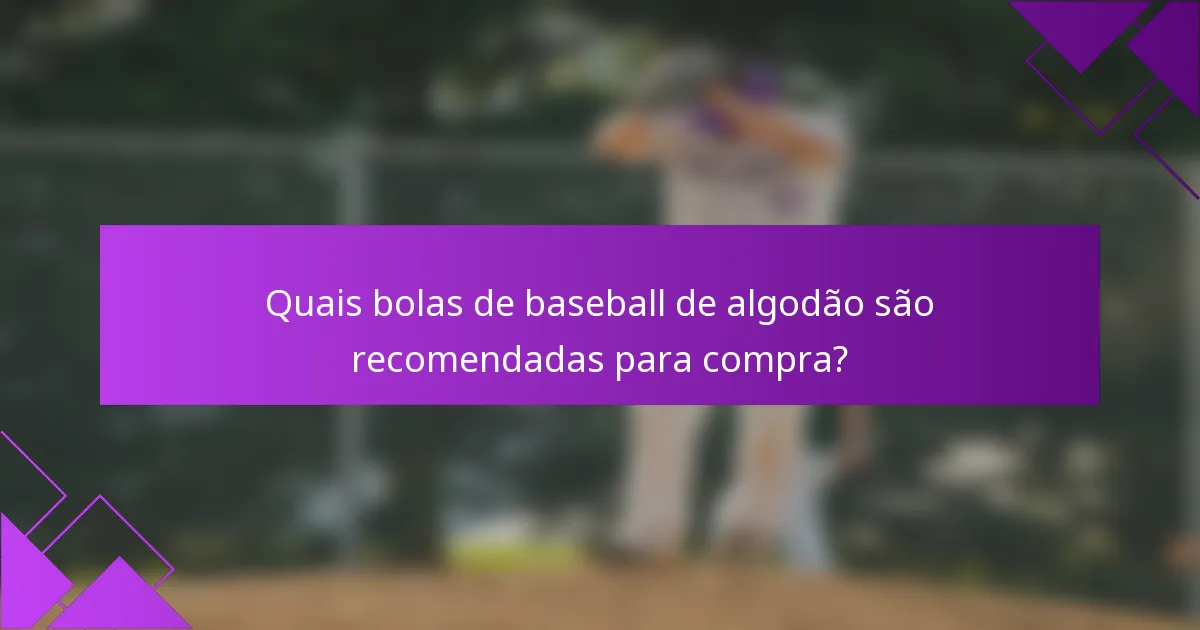 Quais bolas de baseball de algodão são recomendadas para compra?
