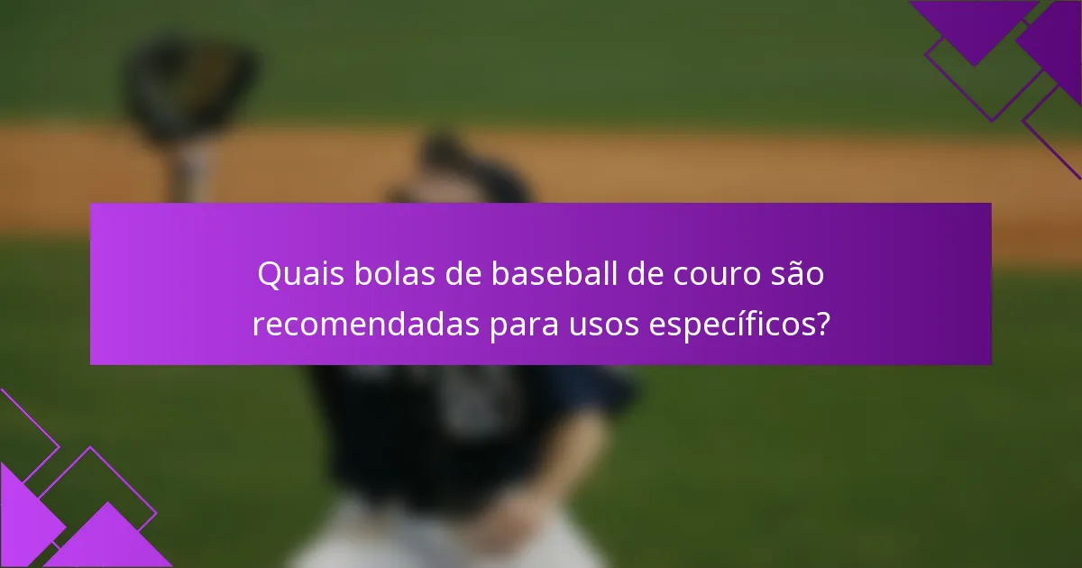 Quais bolas de baseball de couro são recomendadas para usos específicos?