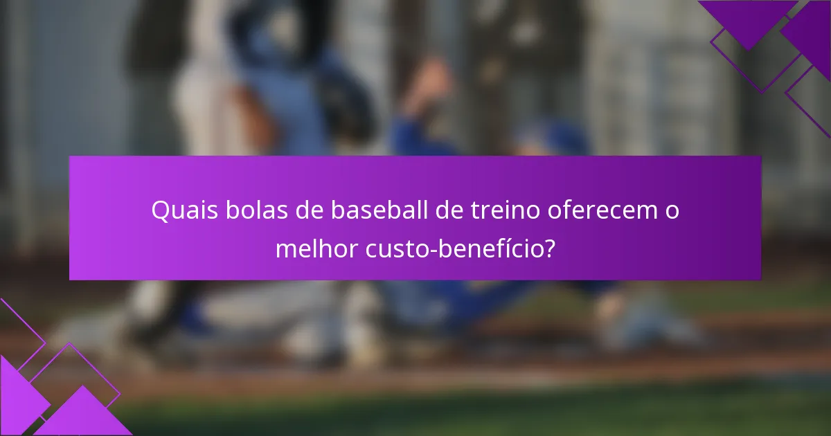 Quais bolas de baseball de treino oferecem o melhor custo-benefício?