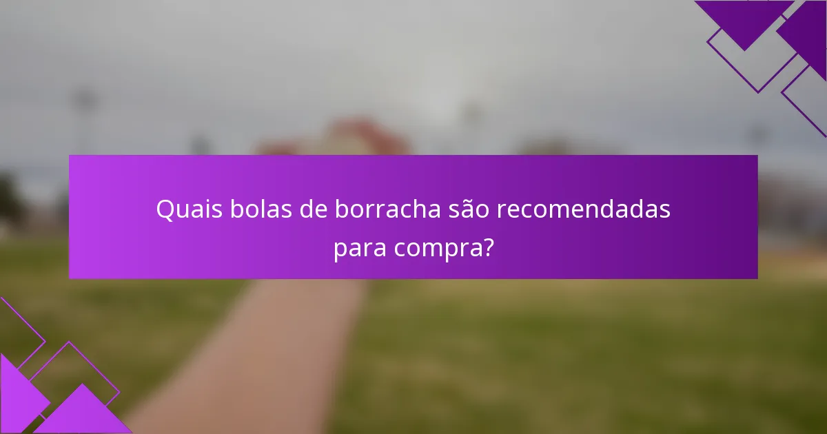 Quais bolas de borracha são recomendadas para compra?
