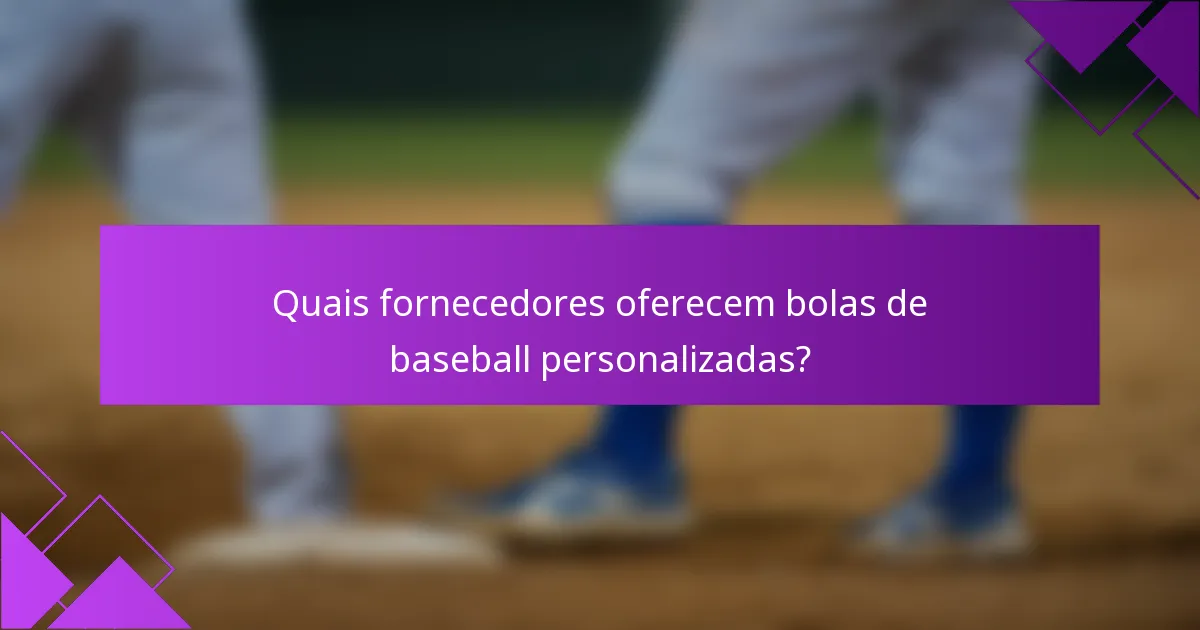 Quais fornecedores oferecem bolas de baseball personalizadas?