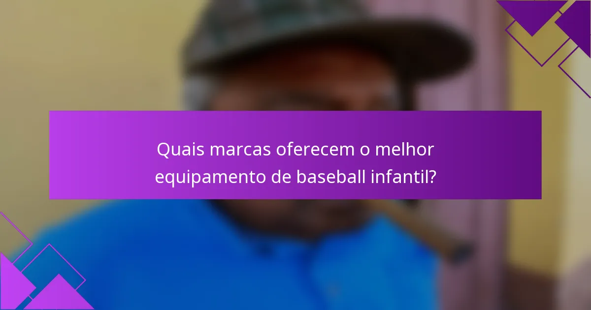 Quais marcas oferecem o melhor equipamento de baseball infantil?