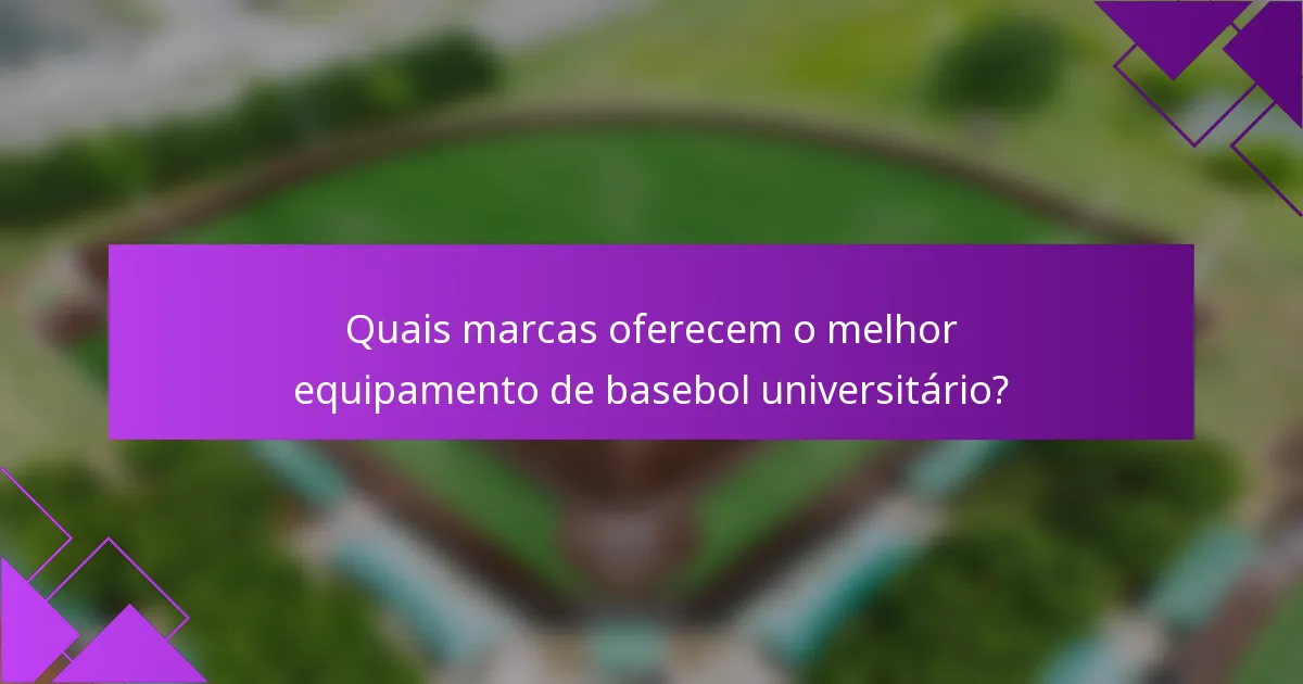 Quais marcas oferecem o melhor equipamento de basebol universitário?