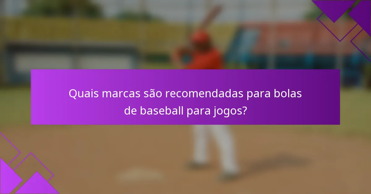 Quais marcas são recomendadas para bolas de baseball para jogos?