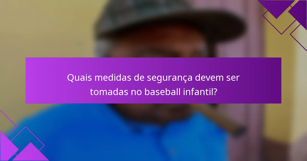 Quais medidas de segurança devem ser tomadas no baseball infantil?