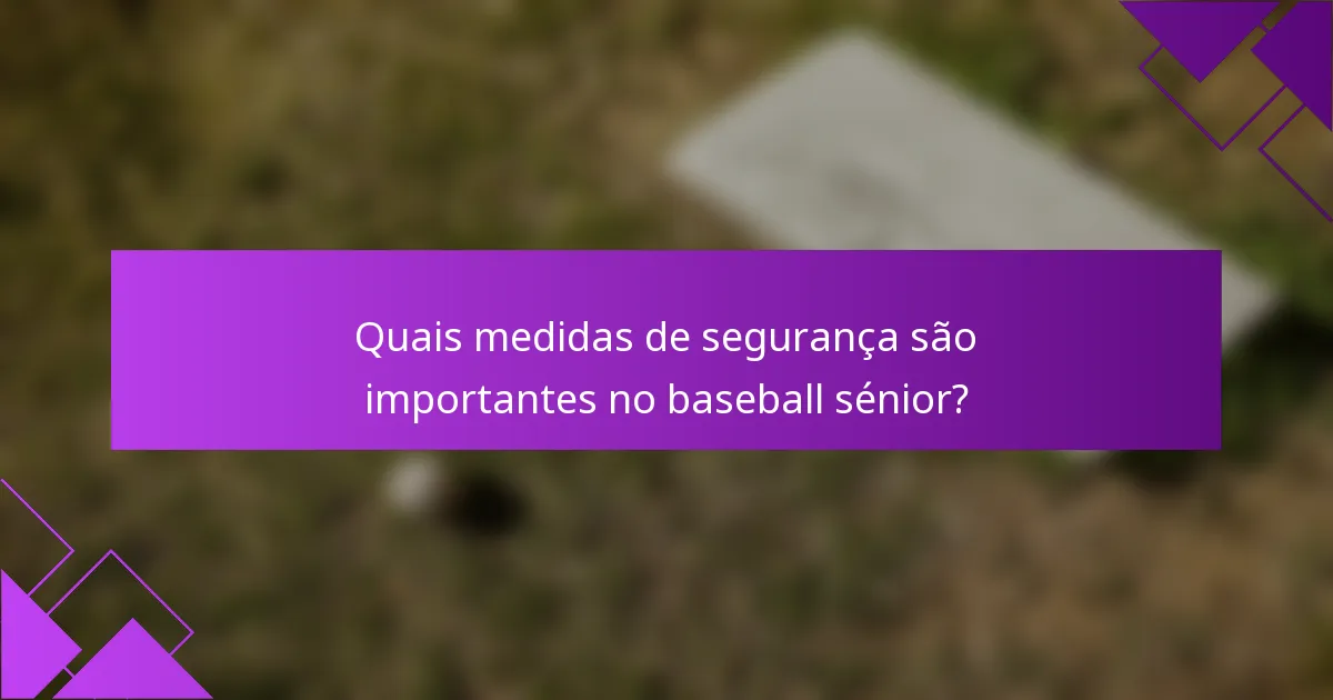 Quais medidas de segurança são importantes no baseball sénior?