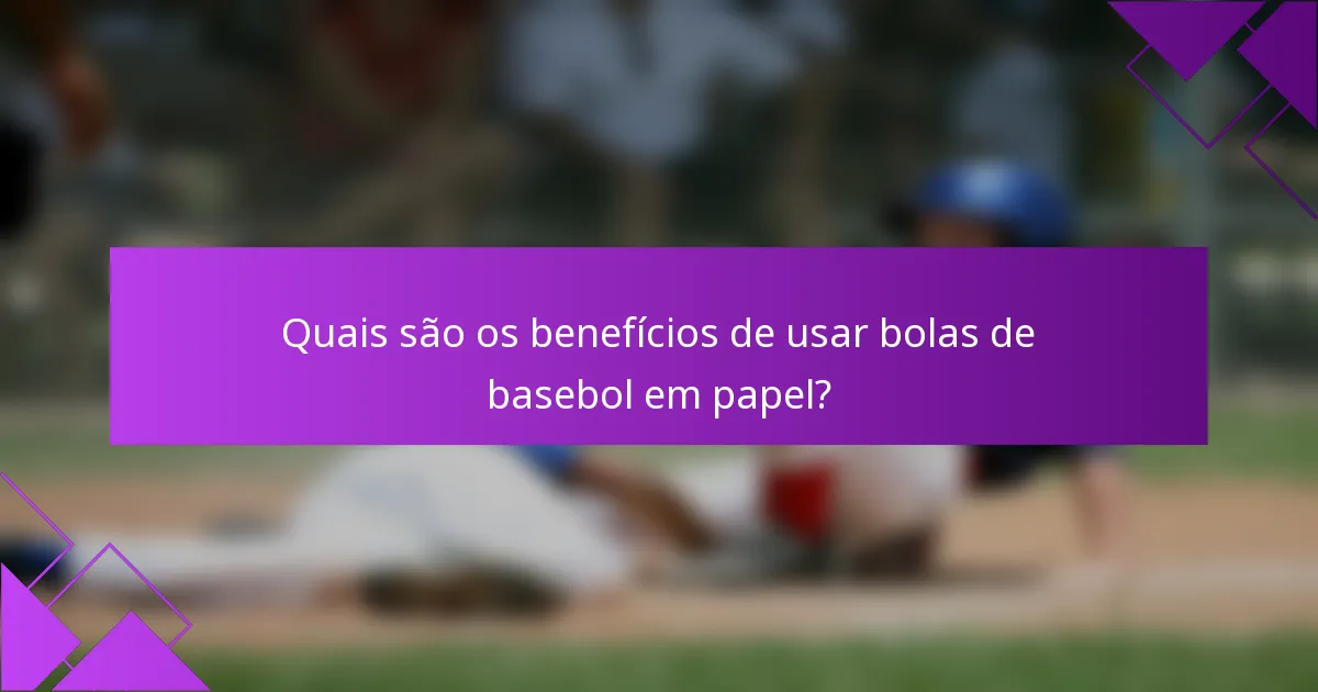Quais são os benefícios de usar bolas de basebol em papel?