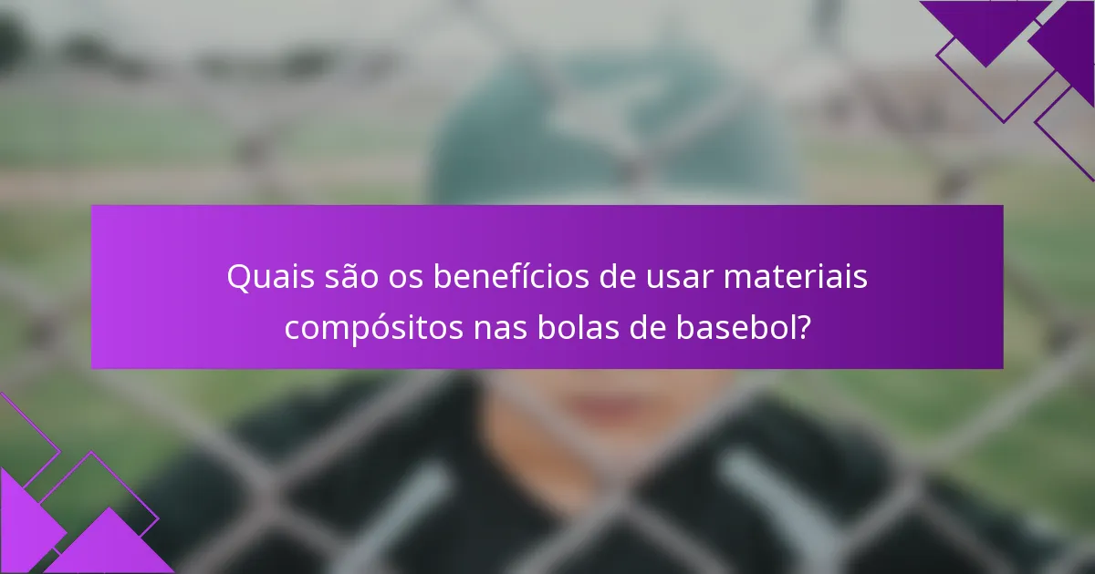 Quais são os benefícios de usar materiais compósitos nas bolas de basebol?