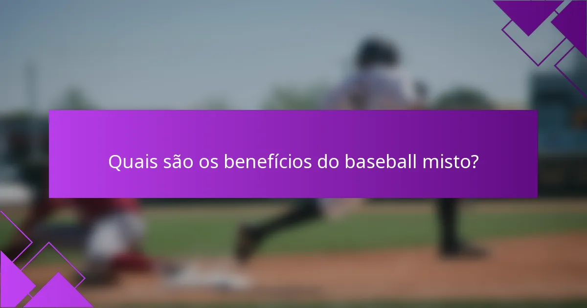Quais são os benefícios do baseball misto?