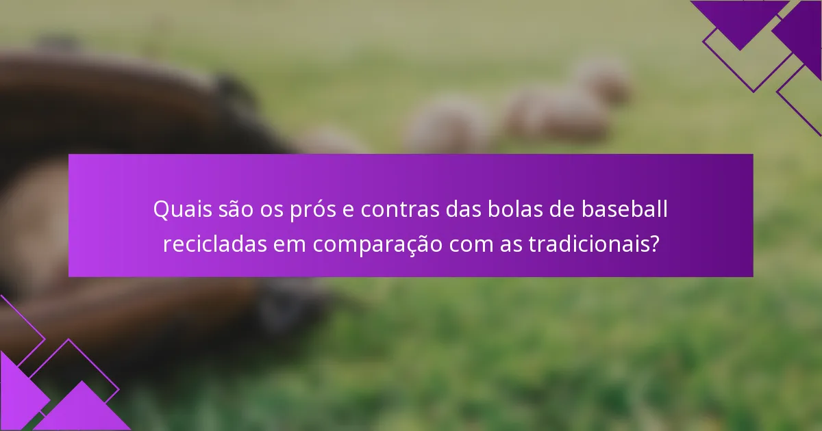 Quais são os prós e contras das bolas de baseball recicladas em comparação com as tradicionais?