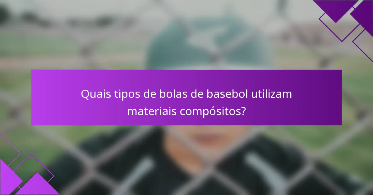 Quais tipos de bolas de basebol utilizam materiais compósitos?