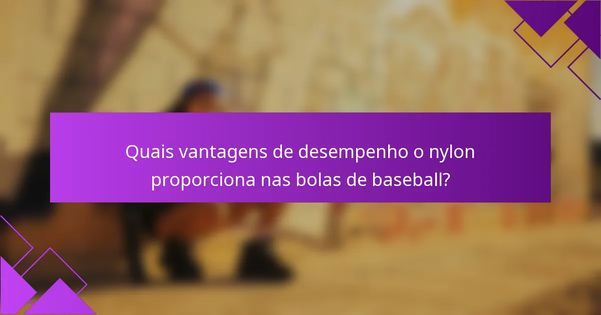 Quais vantagens de desempenho o nylon proporciona nas bolas de baseball?