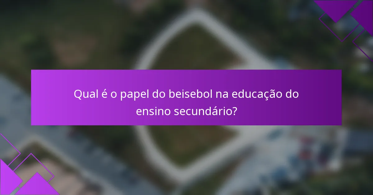 Qual é o papel do beisebol na educação do ensino secundário?