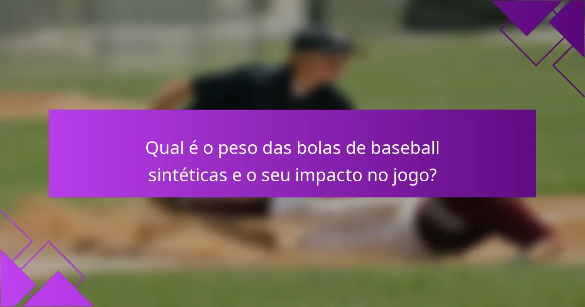 Qual é o peso das bolas de baseball sintéticas e o seu impacto no jogo?