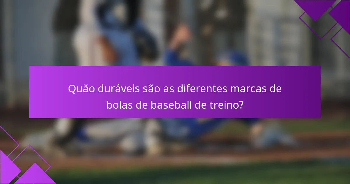 Quão duráveis são as diferentes marcas de bolas de baseball de treino?